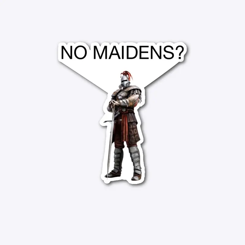 NO MAIDENS?